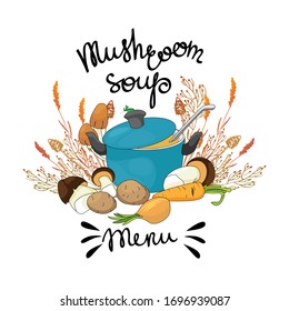 
Mushroom soup. Menu. Saucepan with vegetables, decorated with a wreath of ornamental herbs. Vector illustration for a cookbook, with inscriptions. The concept of homemade food.
