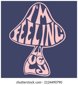 MUSHROOM TYPO GRAPHIC TEXT I'M FEELING LOVELY FOR MEN WOMEN AND TEEN BOYS AND GIRLS VECTOR ILLUSTRATION