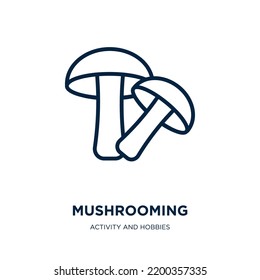 mushrooming icon from activity and hobbies collection. Thin linear mushrooming, mushroom, nature outline icon isolated on white background. Line vector mushrooming sign, symbol for web and mobile