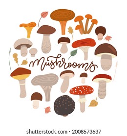 Mushrooms collection isolated on white in round shape with hand lettering word. Cep, chanterelle, honey agaric, russula, oyster mushrooms,champignon, shiitake, black truffle. Flat vector illustration.