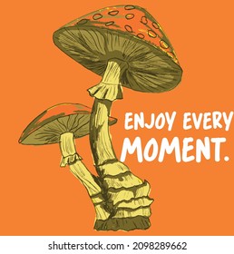 Mushrooms illustration.Enjoy moment  Slogan Print with Hippie Style Flowers Background - 70's 