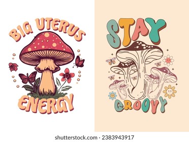 Mushrooms Tee - 'Big Uterus Energy' 'Stay Groovy' Stylish T-Shirt Design for your wardrobe, For print, illustration, typography, banner, mug