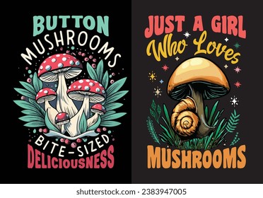 Mushrooms Tee - 'Button Mushrooms Bite-Sized Deliciousness' 'Just A Girl Who Loves Mushrooms' Stylish T-Shirt Collection, For print, illustration, typography