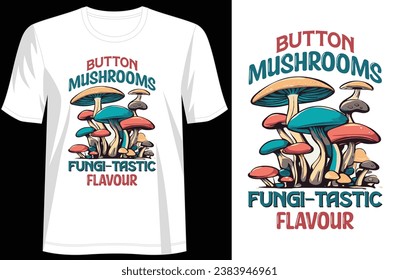 Mushrooms Tee - 'Button Mushrooms Funfi-Tastic Flavor' Cool T-Shirt Design, For print, illustration, typography, Premium Quality Wear, Poster