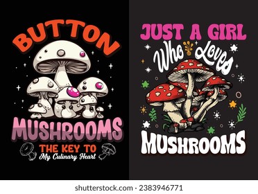 Mushrooms Tee - 'Button Mushrooms The Key To' 'Just A Girl Who Loves Mushrooms' Stylish T-Shirt Collection, For print, illustration, typography