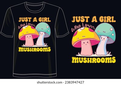 Mushrooms Tee - 'Just a Girl Who Loves Mushrooms' Stylish T-Shirt Design, For print, illustration, typography, Premium Quality Wear, Artistic Expression