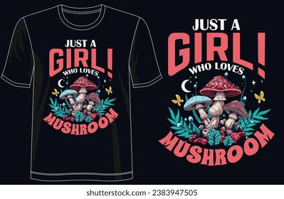 Mushrooms Tee - 'Just a Girl Who Loves Mushrooms' Modern T-Shirt Design, For print, illustration, typography, Premium Quality Wear, Artistic Expression
