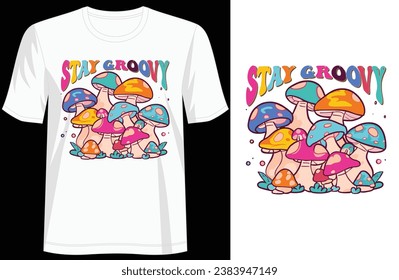Mushrooms Tee - 'Stay Groove' Modern T-Shirt Design, For print, illustration, typography, Premium Quality Wear, Artistic Expression, poster