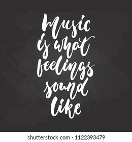 Musi is what feelings sound like - hand drawn Musical lettering phrase isolated on the black chalkboard background. Fun brush chalk vector quote for banners, poster design, photo overlays.