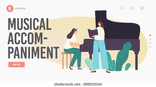 Music Accompaniment Landing Page Template. Opera, Chorus Or Soloist Performance On Stage, Pianist Female Character Playing Musical Composition On Piano For Singer. Cartoon People Vector Illustration