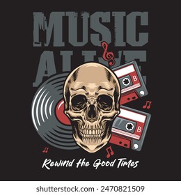 Music Alive Rewind the Good Times slogan with Skull head, retro mixtape, and vintage vinyl Vector Illustration for T-Shirt Apparel