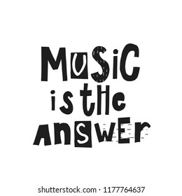 Music is the answer abstract quote lettering. Calligraphy inspiration graphic design typography element. Hand written postcard. Cute simple vector sign grunge style. Textile print