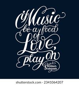 If Music be a food of Love, play on. William Shakespeare quote. Handwritten text. Hand drawn typography. For stickers, t-shirts design, DIY projects.