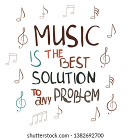 Music is the best solution to any problem hand drawn vector lettering. Motivational quote.  Colourful lettering. Poster, banner, t-shirt design.