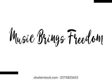 Music brings freedom Music typographic text saying