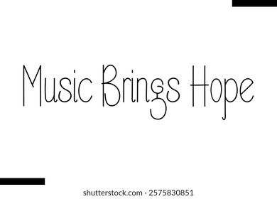 Music brings hope Music typographic text saying