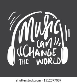 Music can change the world. Hand lettering quote for your design