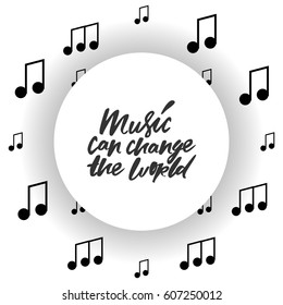 Music can change the world.Modern calligraphic style. Hand lettering and custom typography for your designs: t-shirts, bags, for posters, invitations, cards, etc.