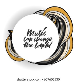 Music can change the world.Modern calligraphic style. Hand lettering and custom typography for your designs: t-shirts, bags, for posters, invitations, cards, etc.