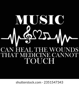 Music Can Heal The Wounds That Medicine Cannot Touch Music T-shirt Design