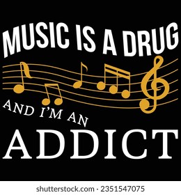 Music Is A Drug And I'm An Addict Music T-shirt Design