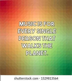 Music is for every single person that walks the planet