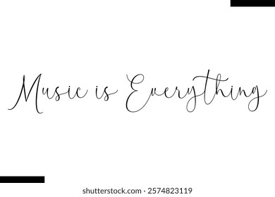 Music is everything Music typographic text saying