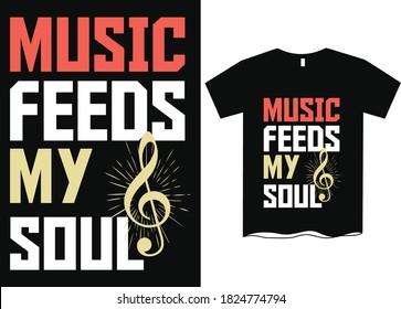 Music feeds my soul-Music t shirt designs, Music sayings t shirts