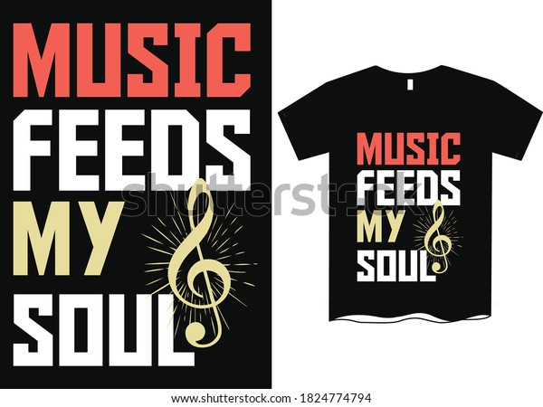 Music feeds my soul-Music t shirt designs, Music\
sayings t shirts