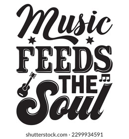 Music Feeds The Soul T-shirt Design Vector File