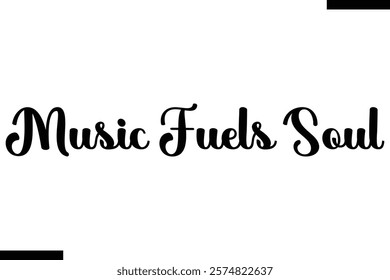 Music fuels soul Music typographic text saying