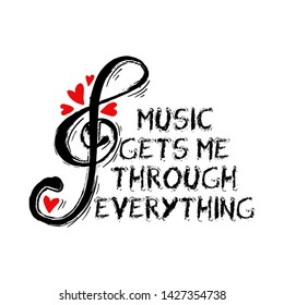 Music gets me through everything