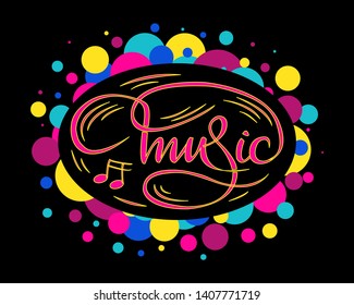 "Music" hand drawn lettering phrase on abstract colored background with bubbles. Handwritten calligraphy design for greeting cards, posters, banners, cloth, textile, fabric. Vector illustration.