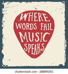 music hand drawn typography poster with plectrum. where words fail, music speaks. artwork for wear. vector inspirational illustration on grunge background