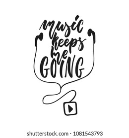 Music keeps me going - hand drawn lettering quote isolated on the white background. Fun brush ink vector illustration for banners, greeting card, poster design, photo overlays