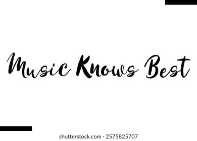 Music knows best Music typographic text saying