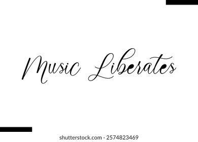 Music liberates Music typographic text saying