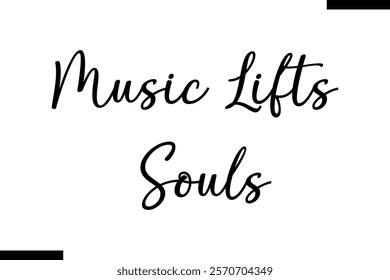 Music lifts souls Music typographic text saying