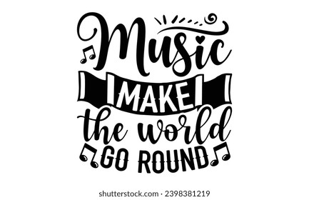 Music Make The World Go Round- Singer t- shirt design, Hand drawn vintage hand lettering This illustration can be used as a print on vector illustration Template bags, stationary or as a poster.