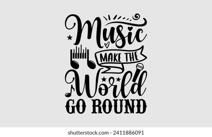 Music Make The World Go Round - Music T-Shirt Design, Vector illustration with hand-drawn lettering, typography vector, Modern, simple, lettering and white background, EPS 10.