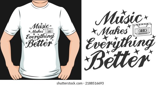 Music Makes Everything Better Motivation Typography Quote T-Shirt Design.