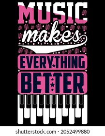 MUSIC MAKES EVERYTHING BETTER T-SHIRT