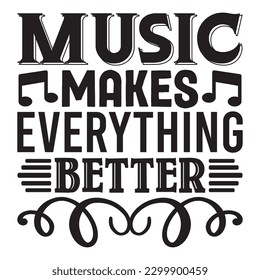 Music Makes Everything Better T-shirt Design Vector File