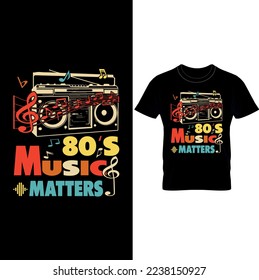  80’s Music Matters Vintage 80’s Retro – Music T-shirt Design, Musician T-Shirts – Music Slogan Shirt – Music Lover Shirt.