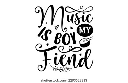Music my is boy fiend- Musician SVG Design, Handmade calligraphy vector, Illustration for prints on t-shirts and bags, posters, greeting card template with typography text