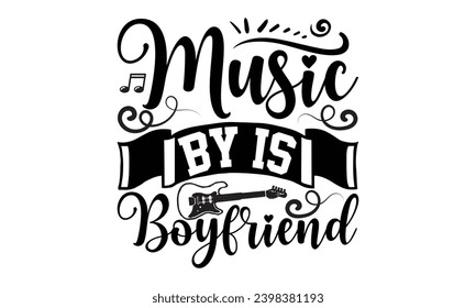Music My Is Boyfound- Singer t- shirt design, Hand drawn vintage hand lettering This illustration can be used as a print on vector illustration Template bags, stationary or as a poster.