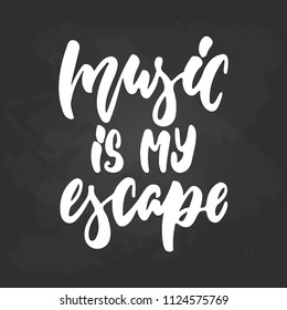 Music is my escape - hand drawn Musical lettering phrase isolated on the black chalkboard background. Fun brush chalk vector quote for banners, poster design, photo overlays.