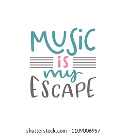 Music is my escape. Handwritten lettering inscription positive quote, calligraphy vector illustration. Text sign design for quote poster, greeting card, print, cool badge