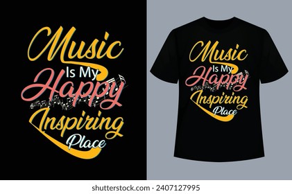 Music Is My Happy Inspiring Place Funny Quote T-Shirt