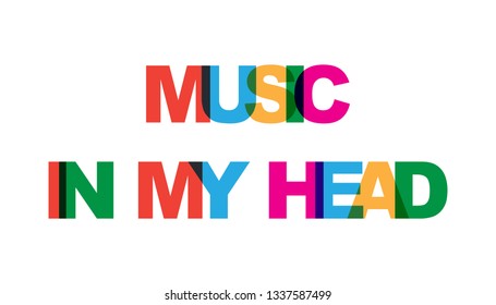 Music in my head. Concept of simple text for typography poster, sticker design, apparel print, greeting card or postcard. Graphic slogan isolated on white background. Vector illustration.